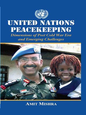 cover image of United Nations  Peacekeeping Dimensions of Post Cold War Era  and Emerging Challenges